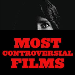 Most Controversial Films